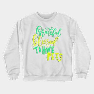 Grateful Blessed to have Pets T-shirt Crewneck Sweatshirt